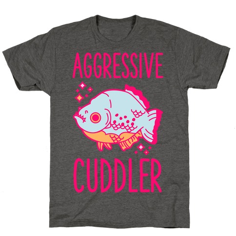 Aggressive Cuddler T-Shirt