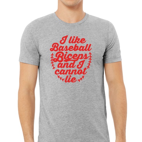 I Like Baseball Biceps and I Cannot Lie T-Shirts