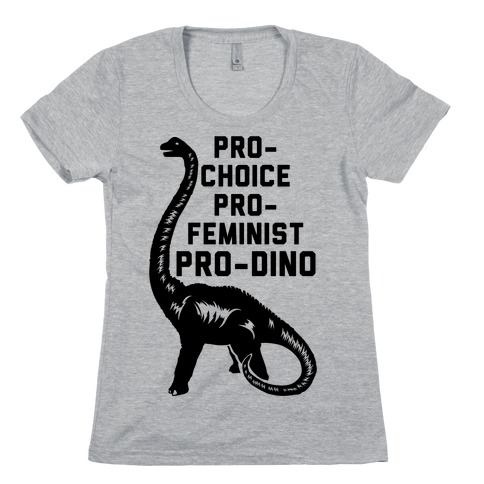 Pro-Choice Pro-Feminist Pro-Dino Womens T-Shirt