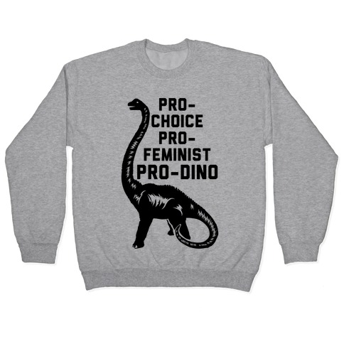 Pro-Choice Pro-Feminist Pro-Dino Pullover