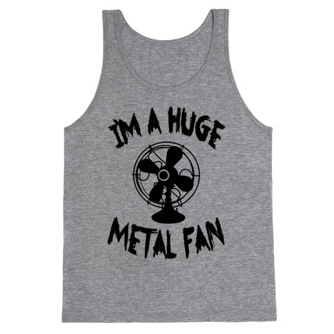 I'm a Huge Metal Fan Tank Top