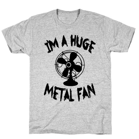 I'm a Huge Metal Fan T-Shirt