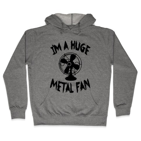 I'm a Huge Metal Fan Hooded Sweatshirt