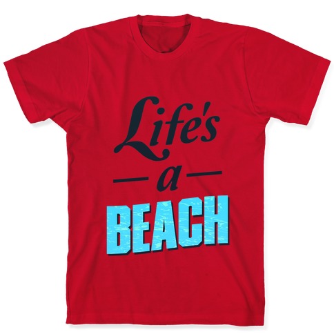 Life's a Beach (tee) T-Shirts | LookHUMAN