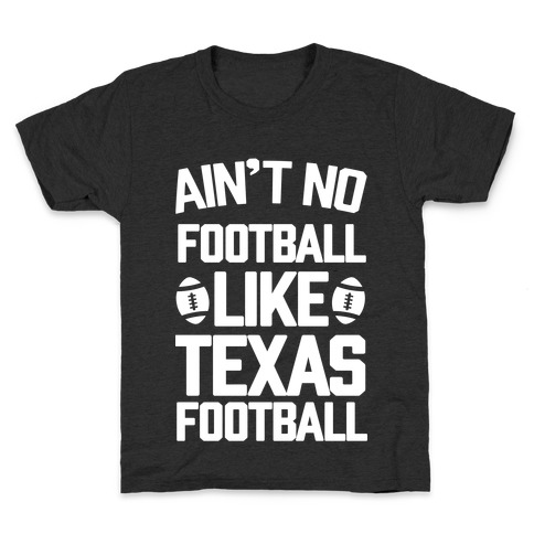 Ain't No Football Like Texas Football Kids T-Shirt