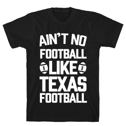 Ain't No Football Like Texas Football T-Shirt