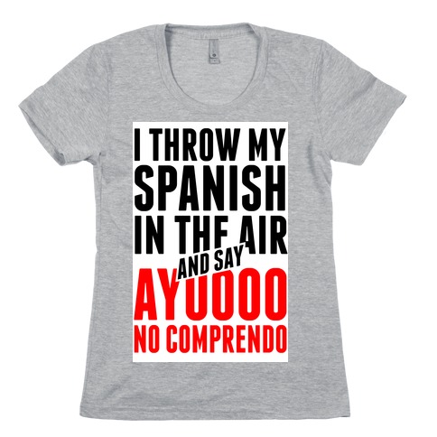 I Throw My Spanish in the Air Womens T-Shirt