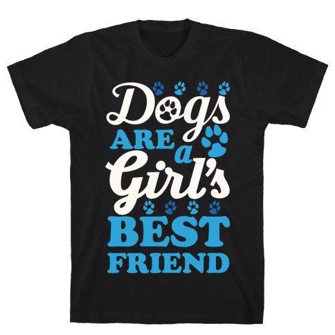 Dogs Are A Girls Best Friend T-Shirt
