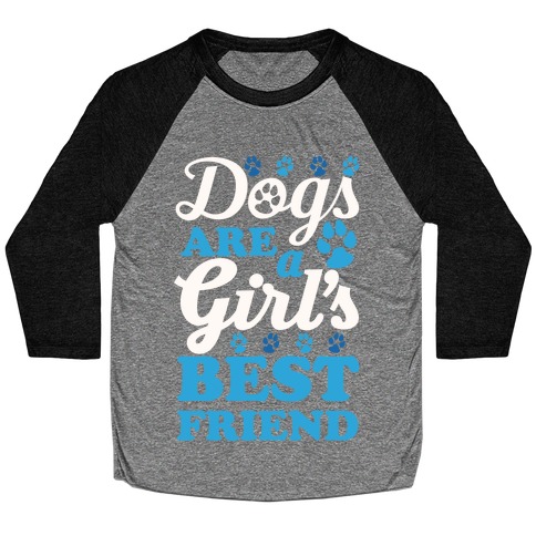 Dogs Are A Girls Best Friend Baseball Tee