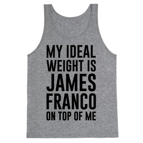 My Ideal Weight Is James Franco On Top of Me Tank Top