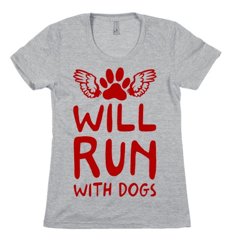 Will Run With Dogs Womens T-Shirt
