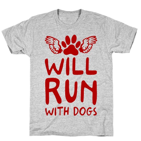 Will Run With Dogs T-Shirt