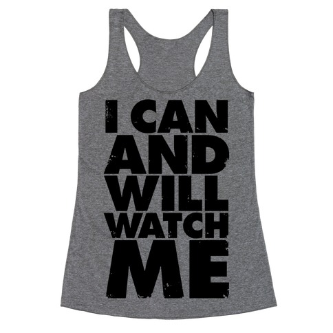 I Can And Will, Watch Me Racerback Tank Top