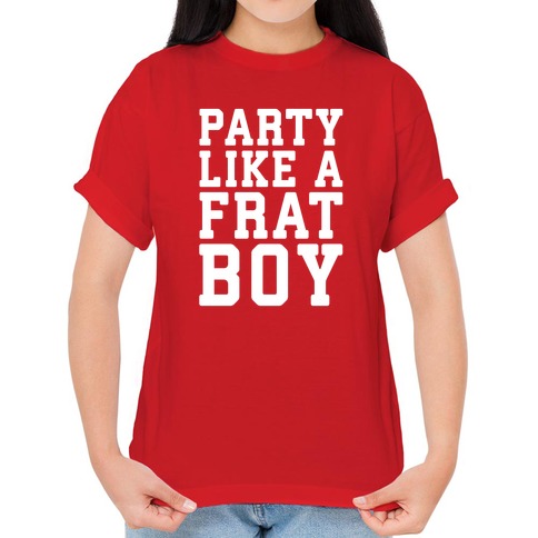 Party Like A Frat Boy T-Shirts | LookHUMAN