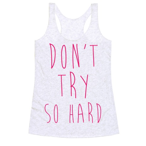 Don't Try So Hard Racerback Tank Top