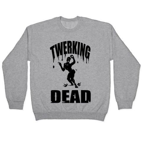 The Twerking Dead Pullover