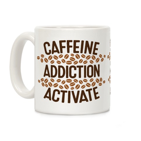 Caffeine Addiction Activate! Coffee Mug