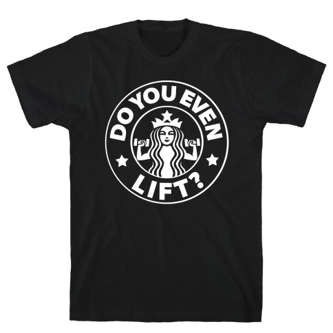 Do You Even Lift Coffee Parody T-Shirt