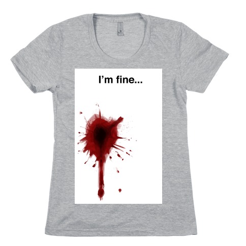 I'm Fine... Womens T-Shirt