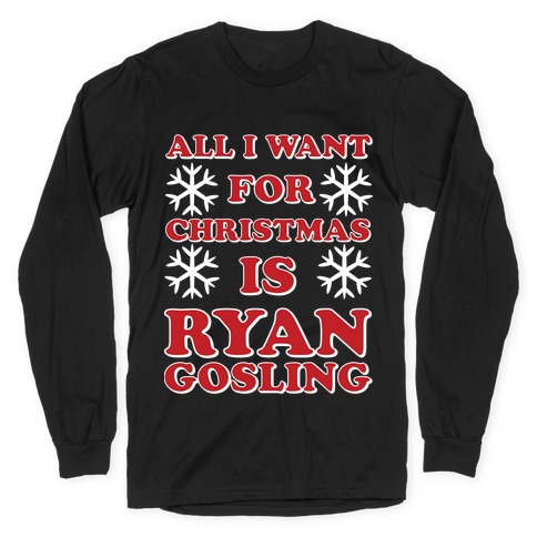 All I Want for Christmas is Ryan Gosling T-Shirts | LookHUMAN