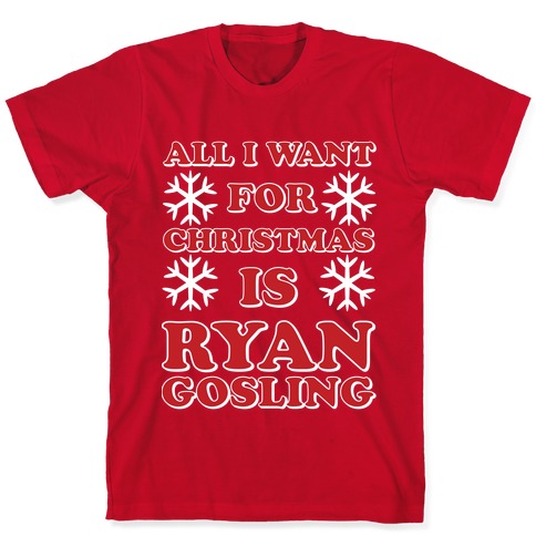 https://images.lookhuman.com/render/standard/0658414060668678/3600-red-3x-t-all-i-want-for-christmas-is-ryan-gosling.jpg