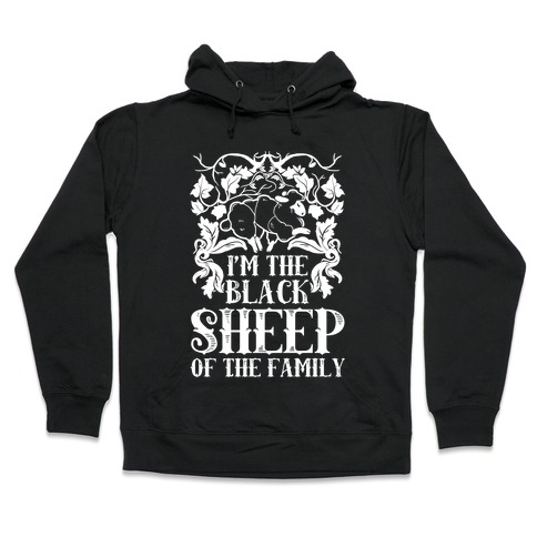 I'm The Black Sheep Of The Family Hooded Sweatshirt