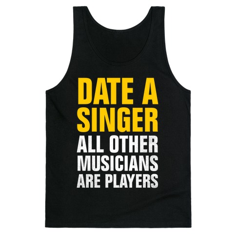 Date A Singer (All Other Musicians Are Players) Tank Top
