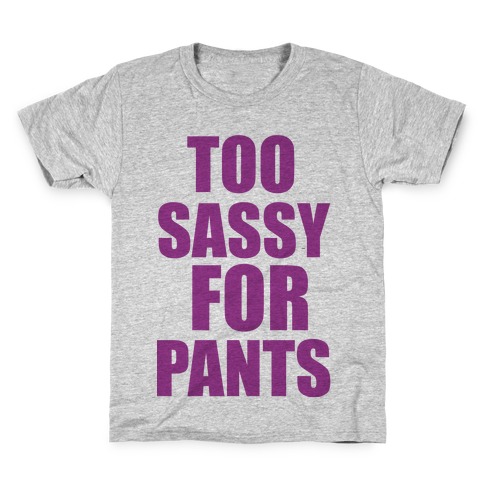 Too Sassy for Pants Kids T-Shirt