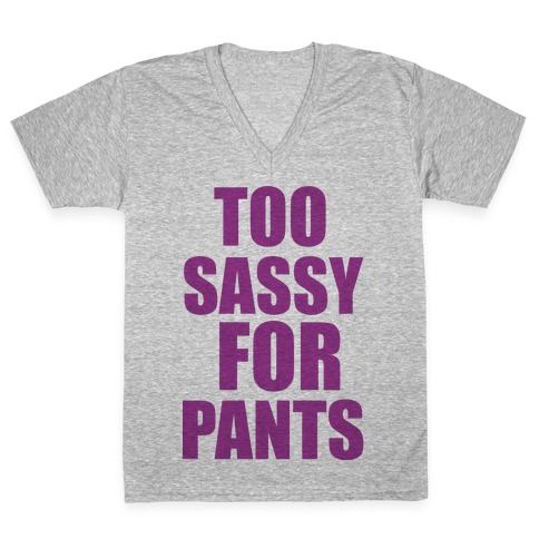 Too Sassy for Pants V-Neck Tee Shirt