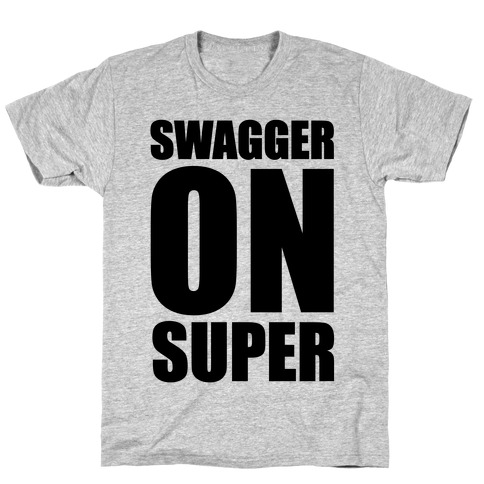 Swagger On Super T-Shirt