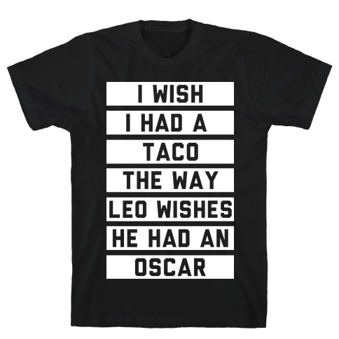 I Wish I Had A Taco The Way Leo Wishes He Had An Oscar T-Shirt