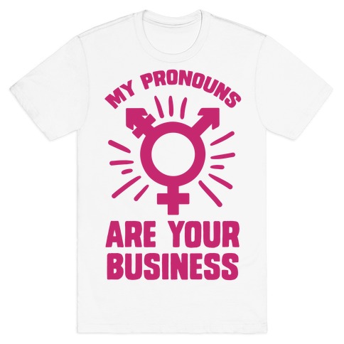 My Pronouns Are Your Business T-Shirt