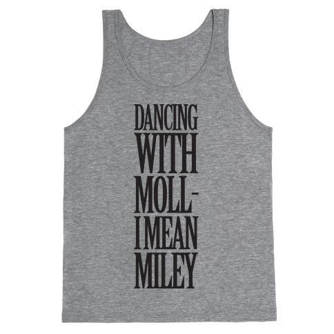 Dancing With Moll- I Mean Miley Tank Top