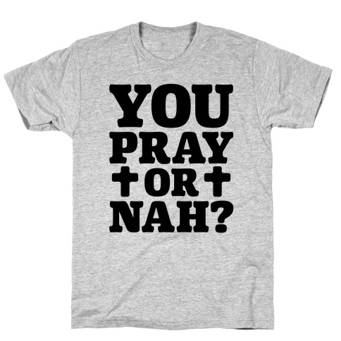 You Pray or Nah? T-Shirt