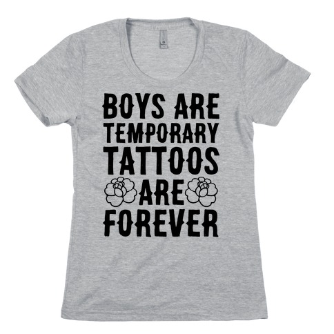 Boys Are Temporary Tattoos Are Forever Womens T-Shirt