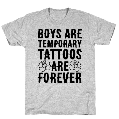 Boys Are Temporary Tattoos Are Forever T-Shirt