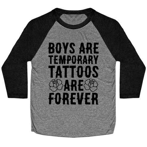 Boys Are Temporary Tattoos Are Forever Baseball Tee