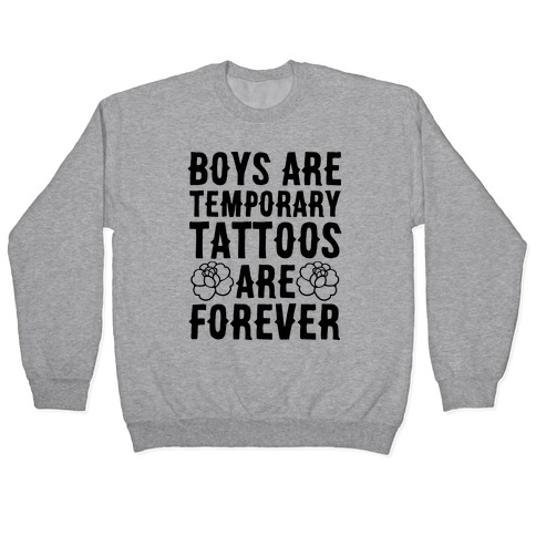 Boys Are Temporary Tattoos Are Forever Pullover
