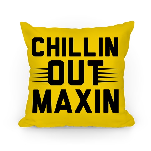 Chillin Out Maxin Relaxin All Cool Pillow