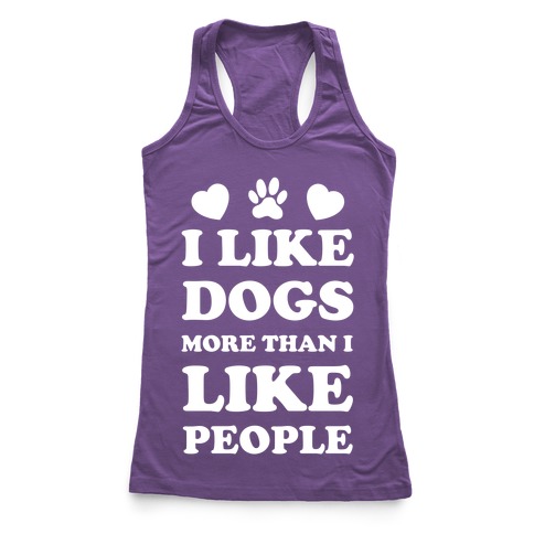 I Like Dogs More Than I Like People Racerback Tank | LookHUMAN