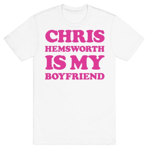 Chris Hemsworth is My Boyfriend T-Shirt