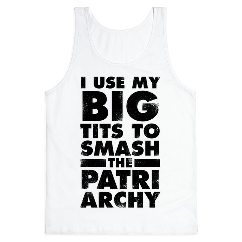 I Use My Big Tits To Smash The Patriarchy (Vintage) Tank Tops