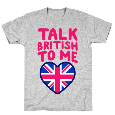 Talk British To Me T-Shirt