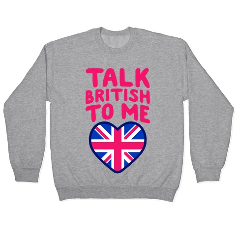 Talk British To Me Pullover