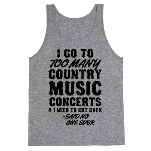 I Go To Too Many Country Music Concerts (Said No One Ever) Tank Top