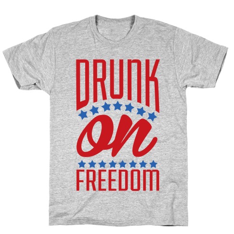 Drunk on Freedom T-Shirt