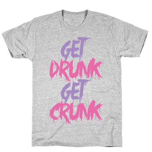Get Drunk Get Crunk T-Shirt