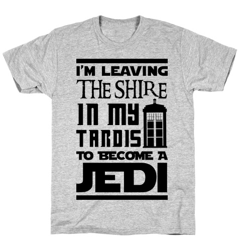 I'm Leaving the Shire In My Tardis to Become a Jedi T-Shirt