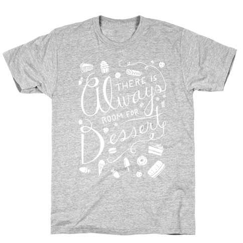 There Is Always Room For Dessert T-Shirt