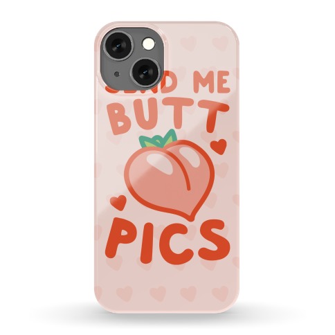 Send Me Butt Pics Phone Case